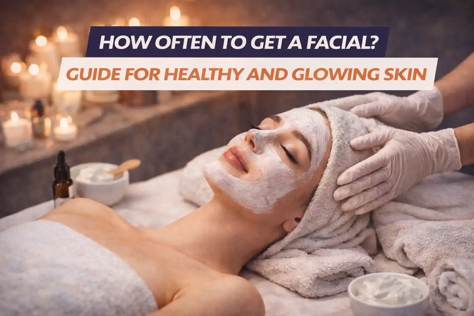 How Often Should You Get a Facial